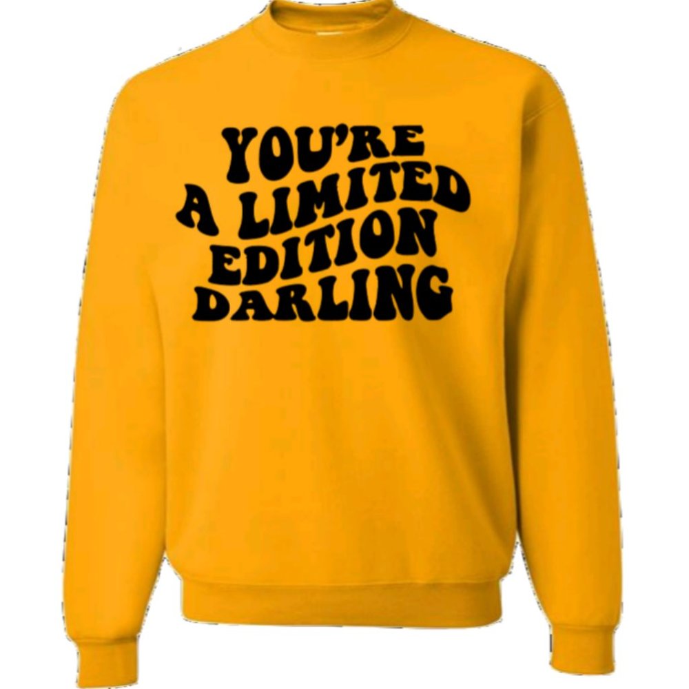 YOU'RE A LIMITED EDITION DARLING SWEATSHIRT